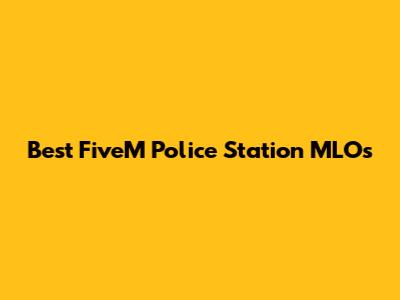Best FiveM Police Station MLOs