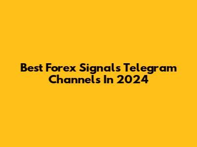 Best Forex Signals Telegram Channels In 2024