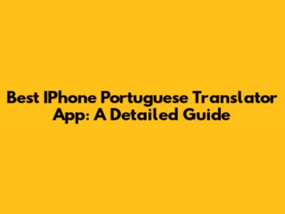 Best IPhone Portuguese Translator App: A Detailed Guide
