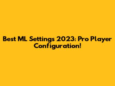 Best ML Settings 2023: Pro Player Configuration!
