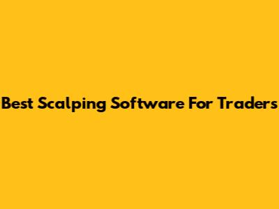 Best Scalping Software For Traders