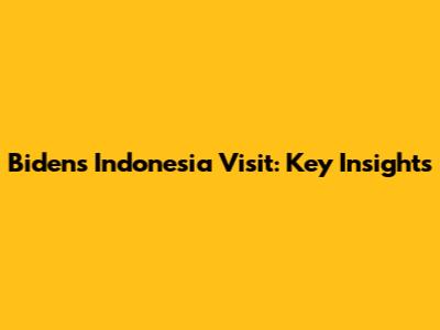 Biden's Indonesia Visit: Key Insights