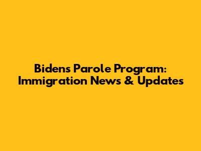 Biden's Parole Program: Immigration News & Updates