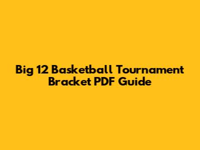 Big 12 Basketball Tournament Bracket PDF Guide