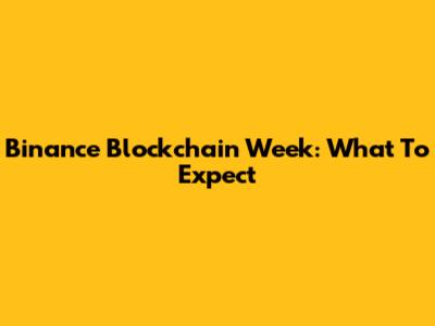 Binance Blockchain Week: What To Expect