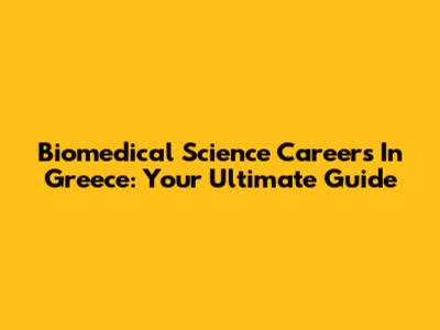 Biomedical Science Careers In Greece: Your Ultimate Guide
