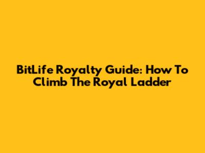 BitLife Royalty Guide: How To Climb The Royal Ladder