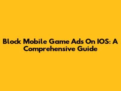 Block Mobile Game Ads On IOS: A Comprehensive Guide
