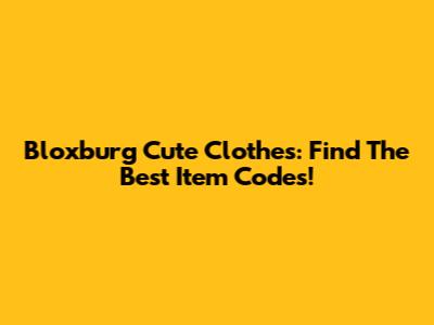 Bloxburg Cute Clothes: Find The Best Item Codes!