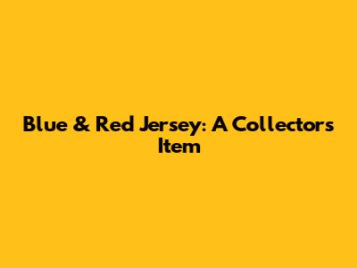 Blue & Red Jersey: A Collector's Item