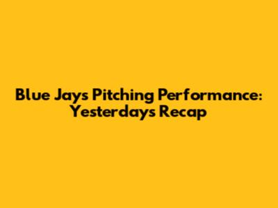 Blue Jays' Pitching Performance: Yesterday's Recap
