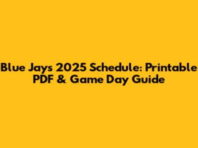 Blue Jays 2025 Schedule: Printable PDF & Game Day Guide