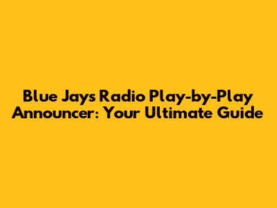 Blue Jays Radio Play-by-Play Announcer: Your Ultimate Guide