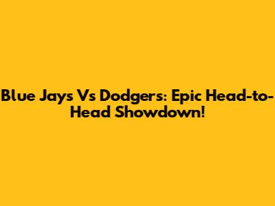 Blue Jays Vs Dodgers: Epic Head-to-Head Showdown!
