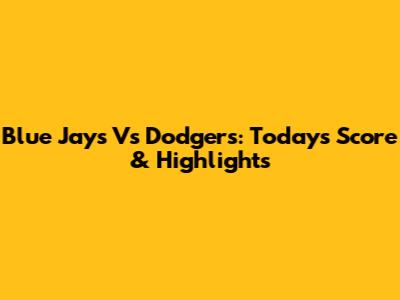 Blue Jays Vs Dodgers: Today's Score & Highlights