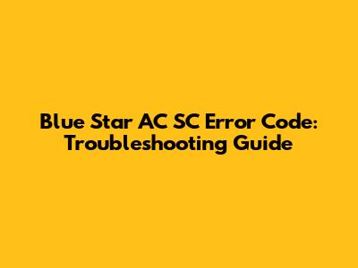 Blue Star AC SC Error Code: Troubleshooting Guide