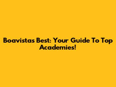 Boavista's Best: Your Guide To Top Academies!