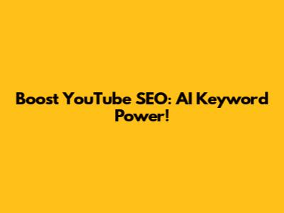 Boost YouTube SEO: AI Keyword Power!