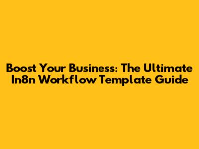 Boost Your Business: The Ultimate In8n Workflow Template Guide