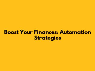 Boost Your Finances: Automation Strategies