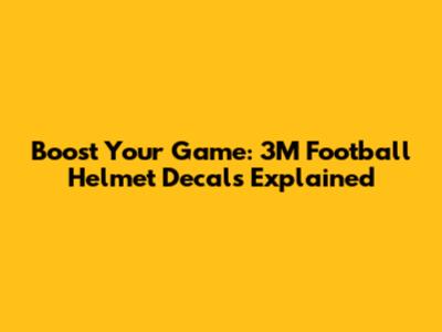 Boost Your Game: 3M Football Helmet Decals Explained