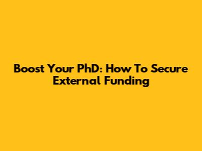 Boost Your PhD: How To Secure External Funding
