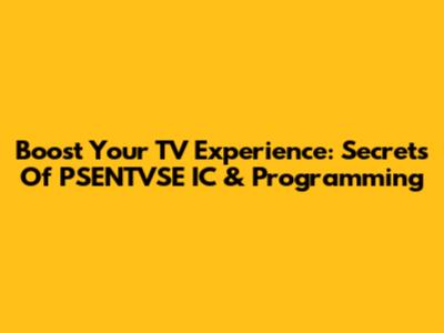 Boost Your TV Experience: Secrets Of PSENTVSE IC & Programming