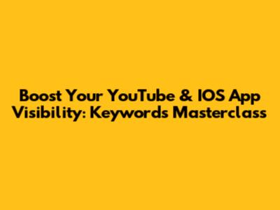Boost Your YouTube & IOS App Visibility: Keywords Masterclass