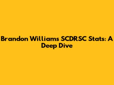 Brandon Williams SCDRSC Stats: A Deep Dive