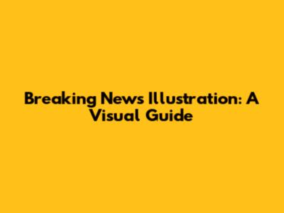Breaking News Illustration: A Visual Guide