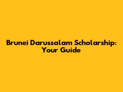 Brunei Darussalam Scholarship: Your Guide