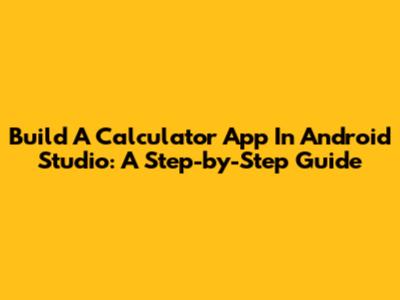 Build A Calculator App In Android Studio: A Step-by-Step Guide