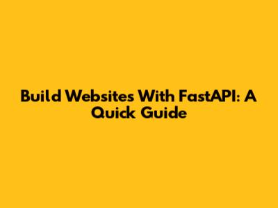 Build Websites With FastAPI: A Quick Guide