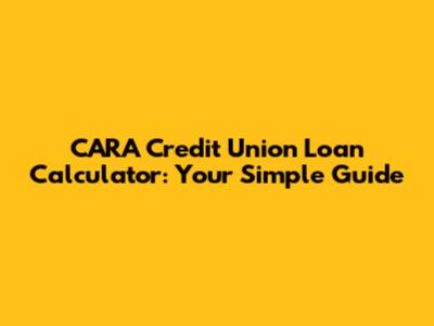 CARA Credit Union Loan Calculator: Your Simple Guide