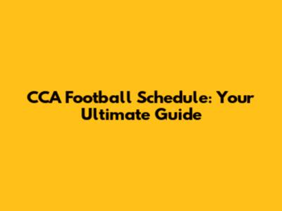 CCA Football Schedule: Your Ultimate Guide