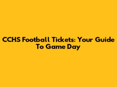 CCHS Football Tickets: Your Guide To Game Day