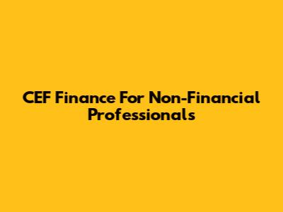 CEF Finance For Non-Financial Professionals