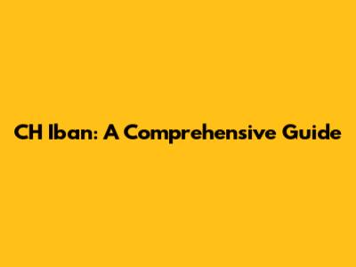 CH Iban: A Comprehensive Guide
