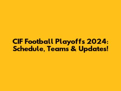 CIF Football Playoffs 2024: Schedule, Teams & Updates!