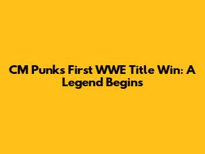 CM Punk's First WWE Title Win: A Legend Begins