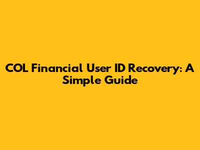COL Financial User ID Recovery: A Simple Guide