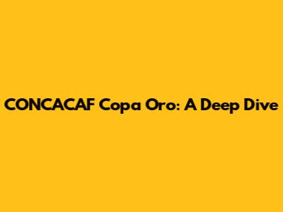 CONCACAF Copa Oro: A Deep Dive