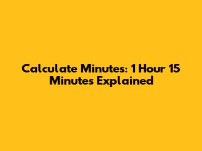 Calculate Minutes: 1 Hour 15 Minutes Explained