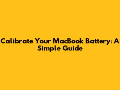 Calibrate Your MacBook Battery: A Simple Guide