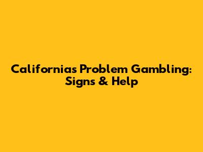 California's Problem Gambling: Signs & Help