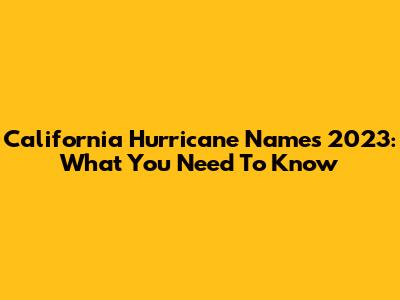 California Hurricane Names 2023: What You Need To Know