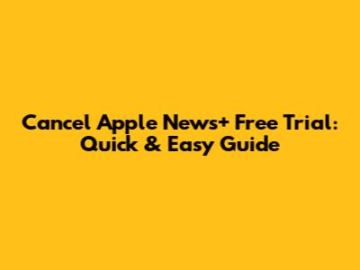 Cancel Apple News+ Free Trial: Quick & Easy Guide