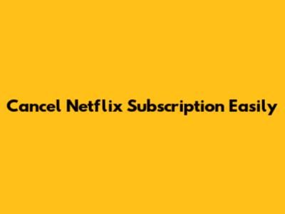 Cancel Netflix Subscription Easily