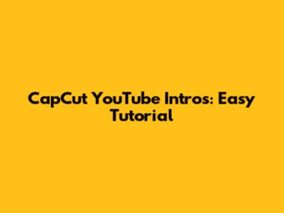 CapCut YouTube Intros: Easy Tutorial