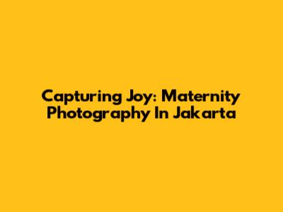 Capturing Joy: Maternity Photography In Jakarta